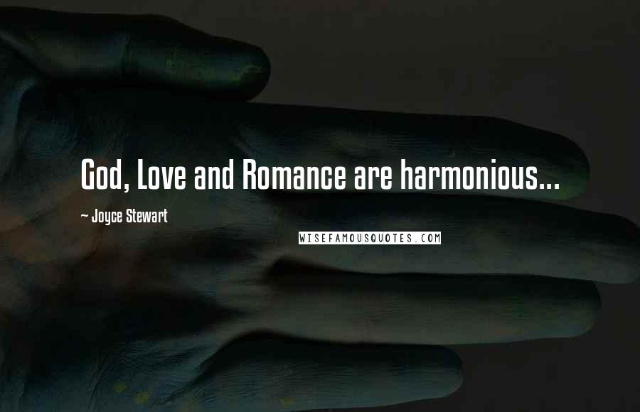 Joyce Stewart quotes: God, Love and Romance are harmonious...