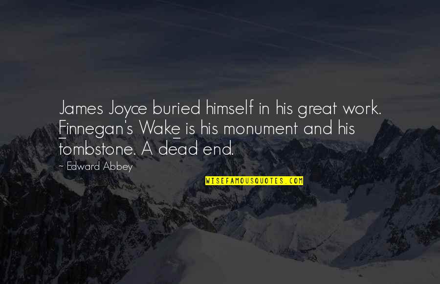 Joyce The Dead Quotes By Edward Abbey: James Joyce buried himself in his great work. Joyce The Dead Quotes By Edward Abbey: James Joyce buried himself in his great work.