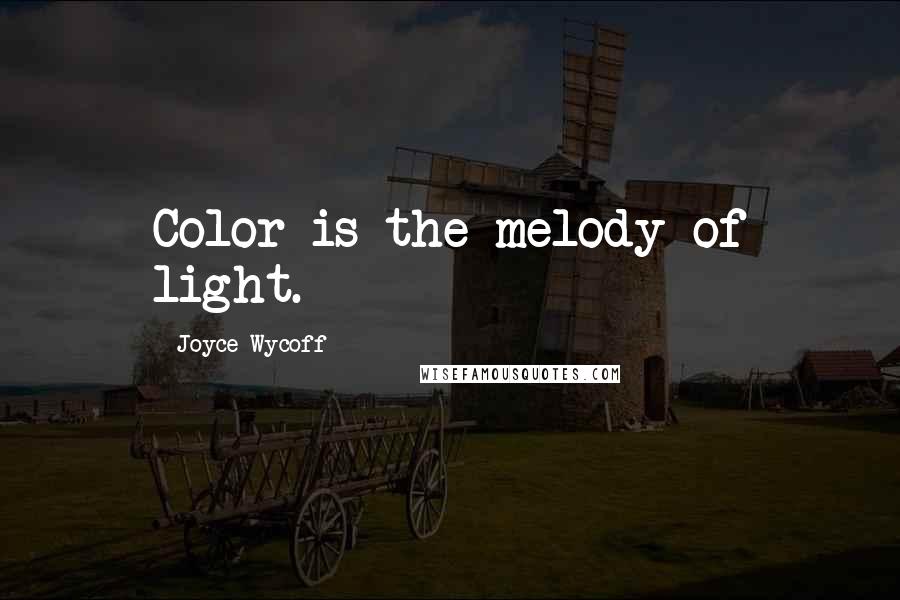 Joyce Wycoff quotes: Color is the melody of light.