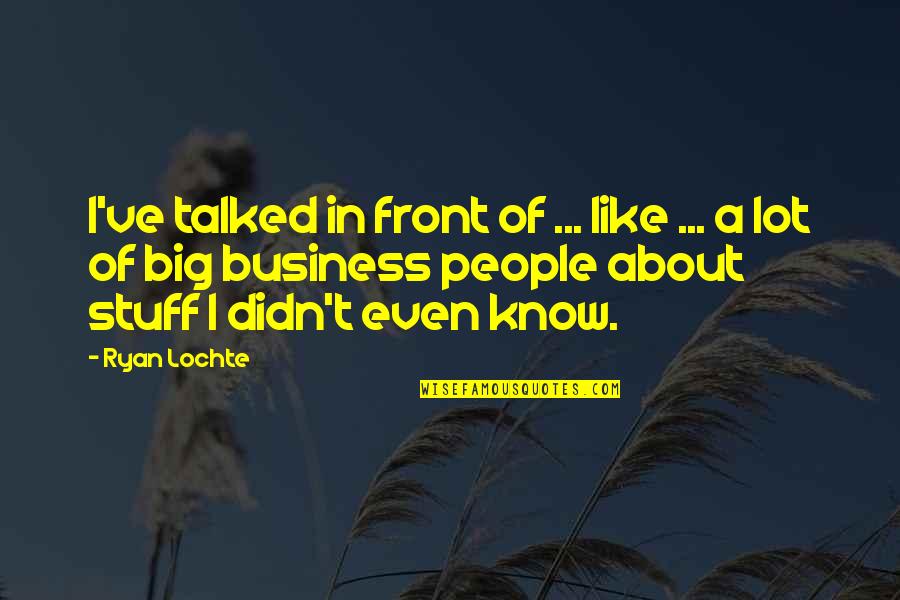 Joyceanna Quotes By Ryan Lochte: I've talked in front of ... like ...