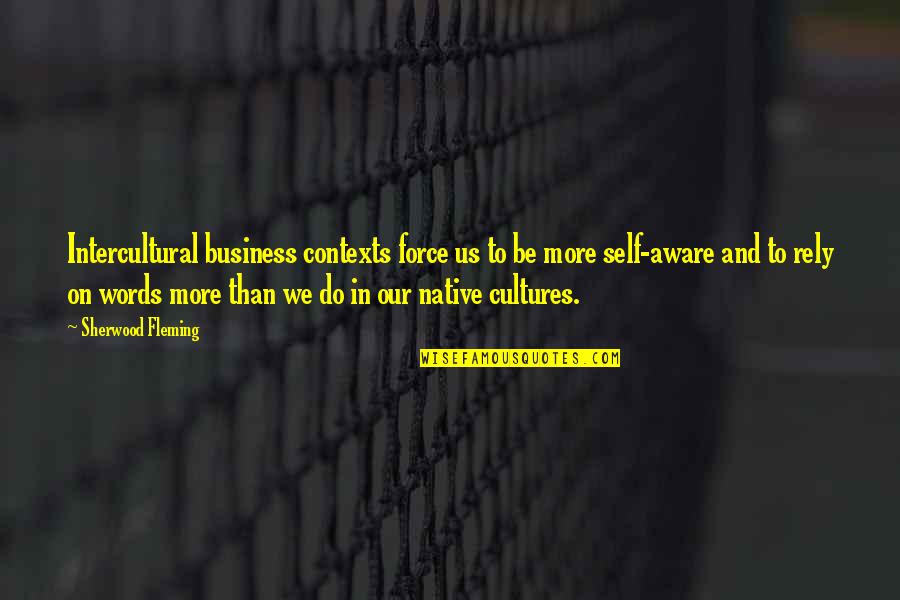 Joyceline Lucero Quotes By Sherwood Fleming: Intercultural business contexts force us to be more