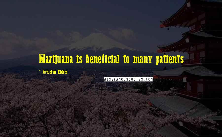 Joycelyn Elders quotes: Marijuana is beneficial to many patients