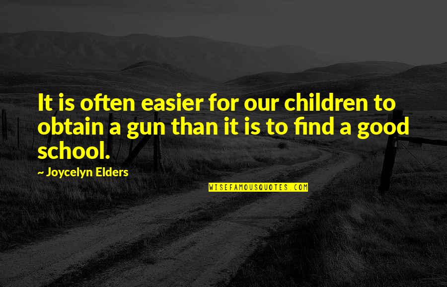 Joycelyn Elders Quotes By Joycelyn Elders: It is often easier for our children to