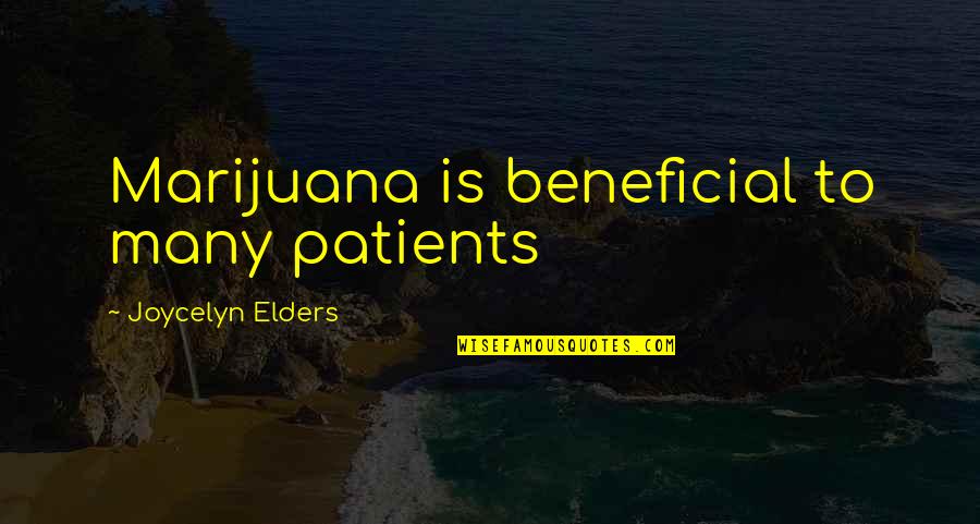 Joycelyn Elders Quotes By Joycelyn Elders: Marijuana is beneficial to many patients