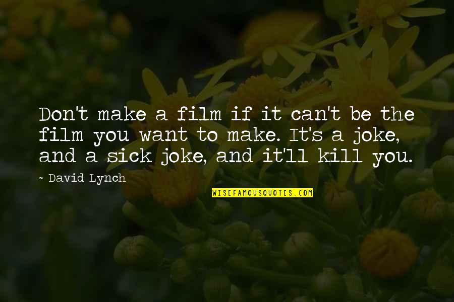 Joycelyne Quotes By David Lynch: Don't make a film if it can't be Joycelyne Quotes By David Lynch: Don't make a film if it can't be