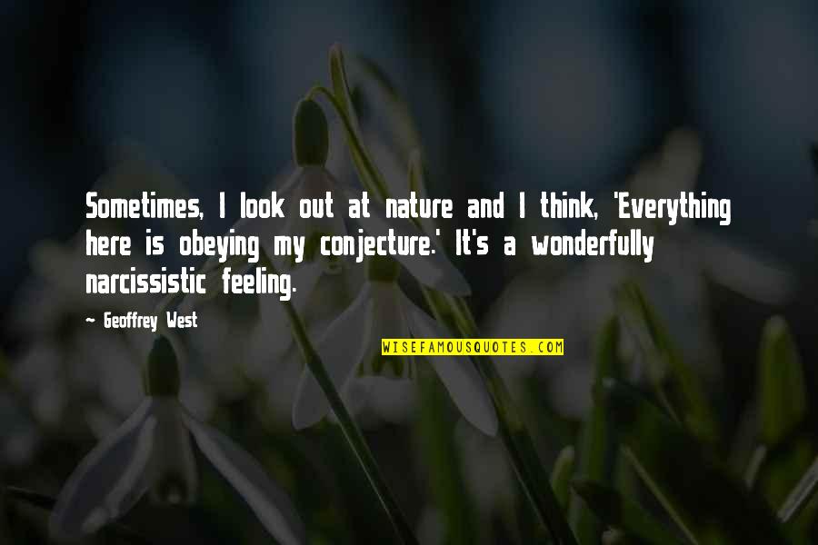 Joycelyne Quotes By Geoffrey West: Sometimes, I look out at nature and I Joycelyne Quotes By Geoffrey West: Sometimes, I look out at nature and I