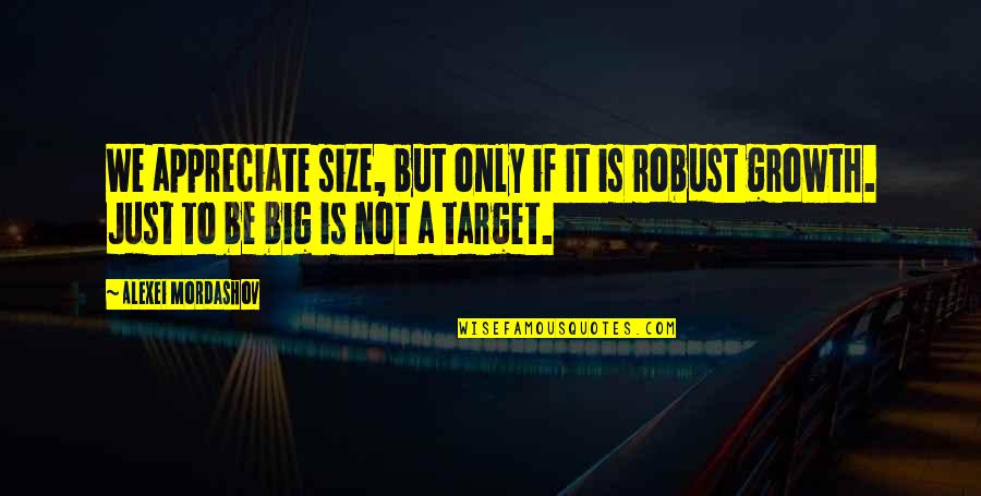 Joycelyne Stone Quotes By Alexei Mordashov: We appreciate size, but only if it is Joycelyne Stone Quotes By Alexei Mordashov: We appreciate size, but only if it is
