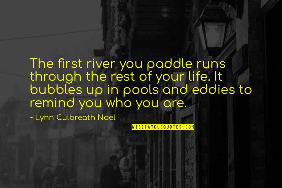 Joycelynn Hollingshed Quotes By Lynn Culbreath Noel: The first river you paddle runs through the Joycelynn Hollingshed Quotes By Lynn Culbreath Noel: The first river you paddle runs through the