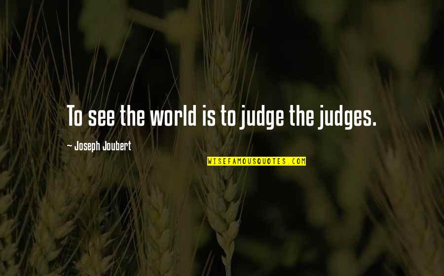 Joycelynn Marine Quotes By Joseph Joubert: To see the world is to judge the Joycelynn Marine Quotes By Joseph Joubert: To see the world is to judge the