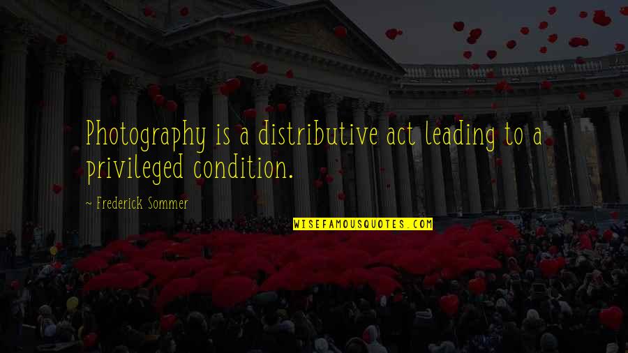 Joyces New Ross Quotes By Frederick Sommer: Photography is a distributive act leading to a Joyces New Ross Quotes By Frederick Sommer: Photography is a distributive act leading to a