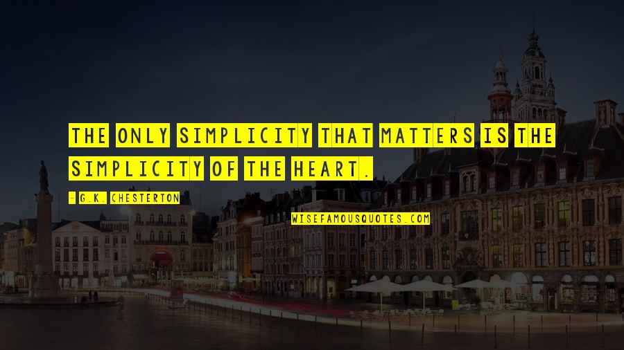 Joyces New Ross Quotes By G.K. Chesterton: The only simplicity that matters is the simplicity Joyces New Ross Quotes By G.K. Chesterton: The only simplicity that matters is the simplicity
