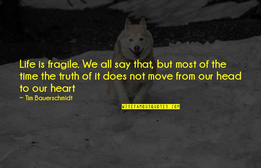 Joyces New Ross Quotes By Tim Bauerschmidt: Life is fragile. We all say that, but Joyces New Ross Quotes By Tim Bauerschmidt: Life is fragile. We all say that, but