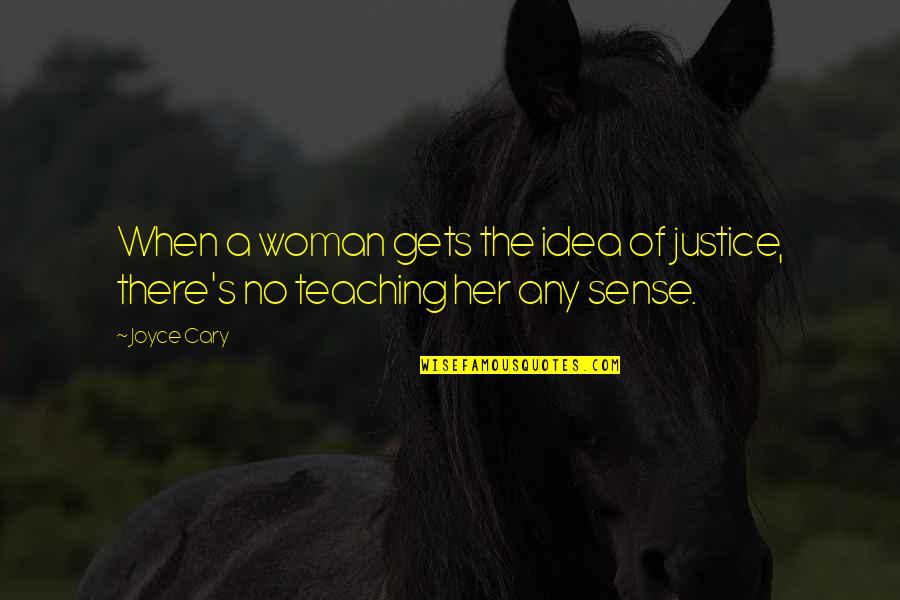 Joyce's Quotes By Joyce Cary: When a woman gets the idea of justice,