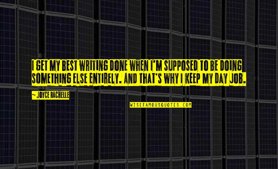 Joyce's Quotes By Joyce Rachelle: I get my best writing done when I'm