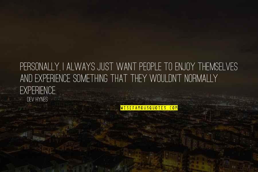 Joyelle Tedeschi Quotes By Dev Hynes: Personally, I always just want people to enjoy