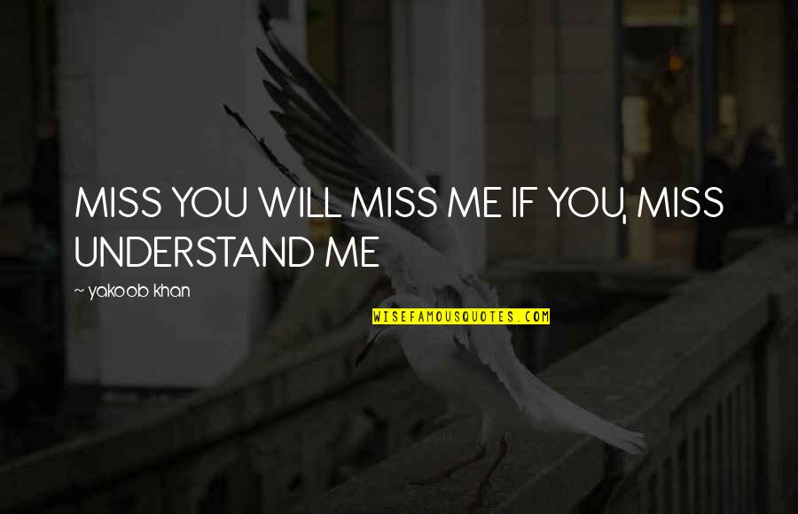 Joyes Quotes By Yakoob Khan: MISS YOU WILL MISS ME IF YOU, MISS