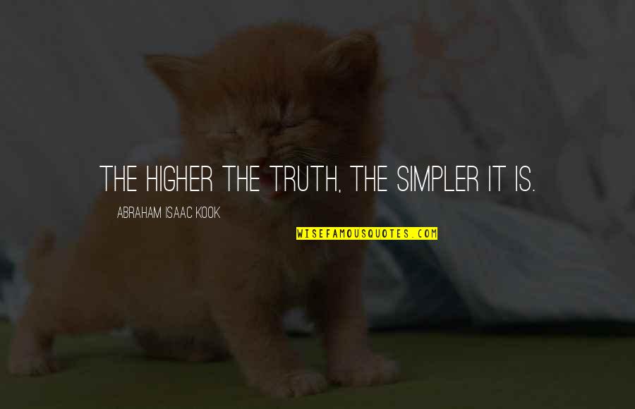 Joyette Vitas Quotes By Abraham Isaac Kook: The higher the truth, the simpler it is. Joyette Vitas Quotes By Abraham Isaac Kook: The higher the truth, the simpler it is.