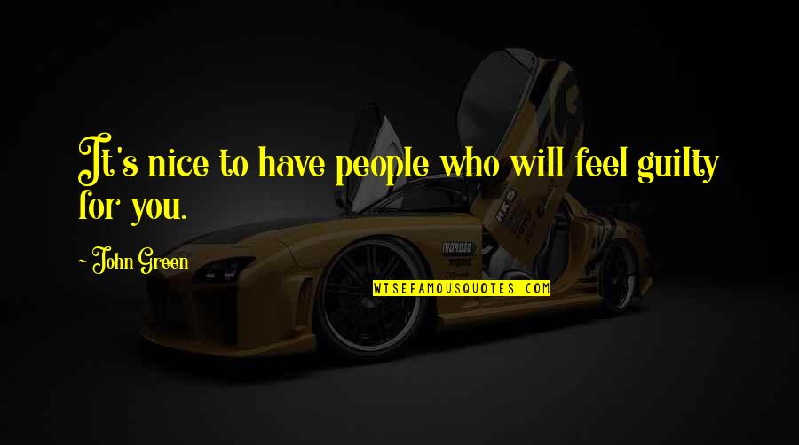 Joyeuse Paques Quotes By John Green: It's nice to have people who will feel