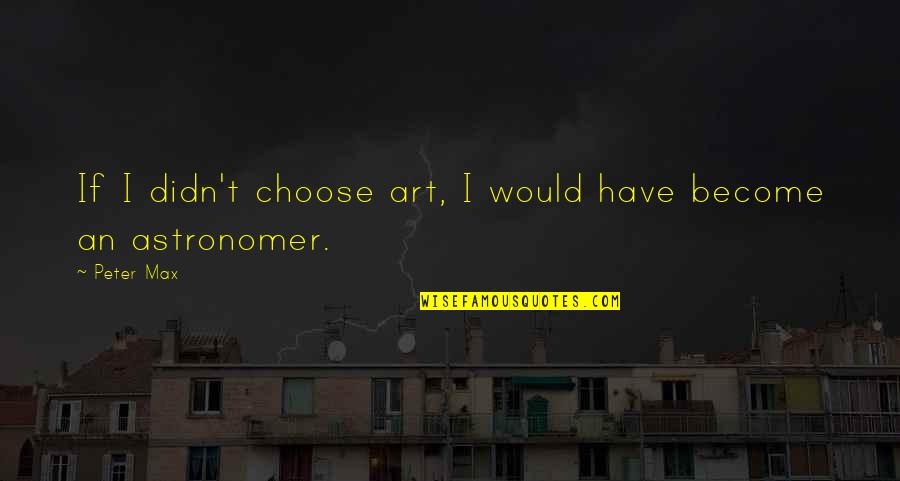 Joyeuse Paques Quotes By Peter Max: If I didn't choose art, I would have