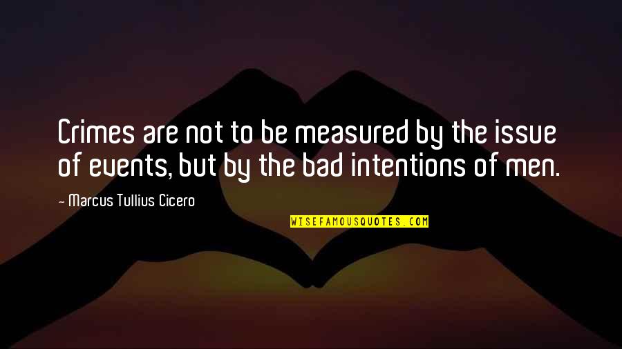 Joyeux Anniversaire Mon Frere Quotes By Marcus Tullius Cicero: Crimes are not to be measured by the Joyeux Anniversaire Mon Frere Quotes By Marcus Tullius Cicero: Crimes are not to be measured by the