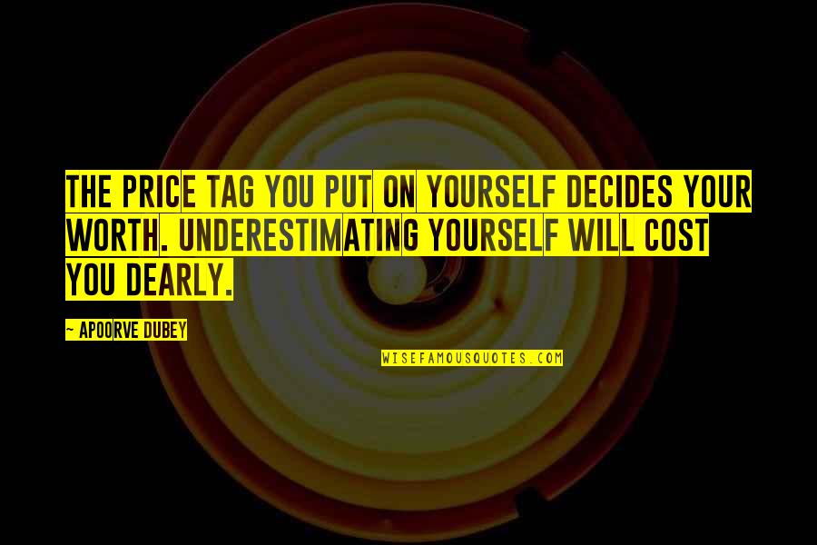 Joyful Birthday Quotes By Apoorve Dubey: The price tag you put on yourself decides