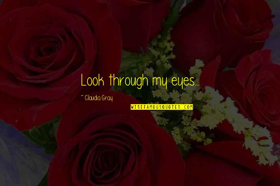 Joyful Birthday Quotes By Claudia Gray: Look through my eyes...