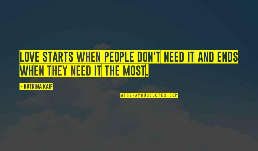 Joyful Death Quotes By Katrina Kaif: Love starts when people don't need it and