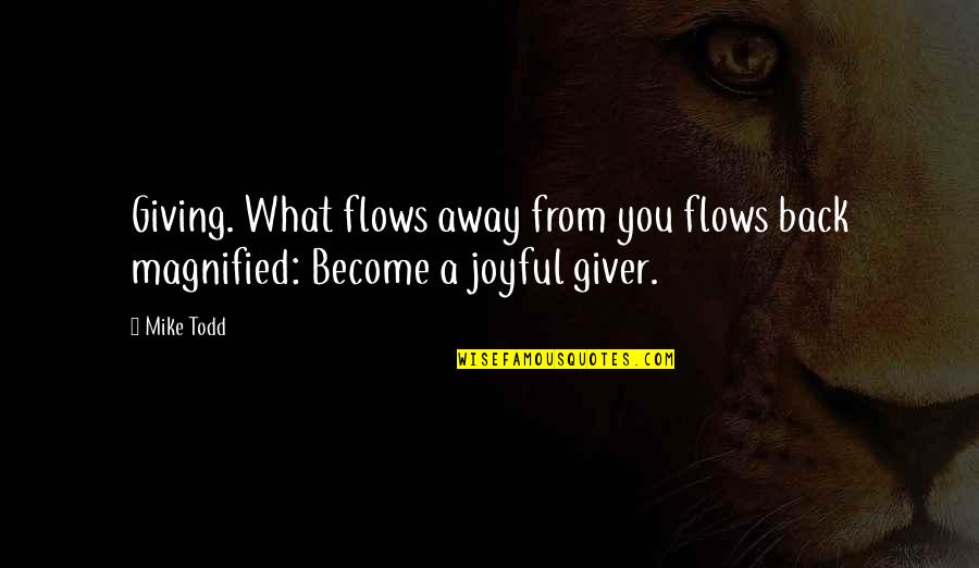 Joyful Giving Quotes By Mike Todd: Giving. What flows away from you flows back