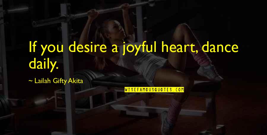 Joyful Heart Quotes By Lailah Gifty Akita: If you desire a joyful heart, dance daily.