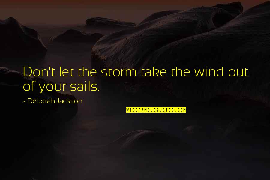 Joyful Learning Quotes By Deborah Jackson: Don't let the storm take the wind out