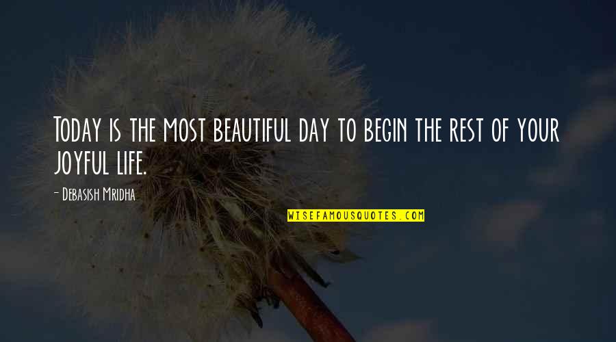 Joyful Life Quotes By Debasish Mridha: Today is the most beautiful day to begin