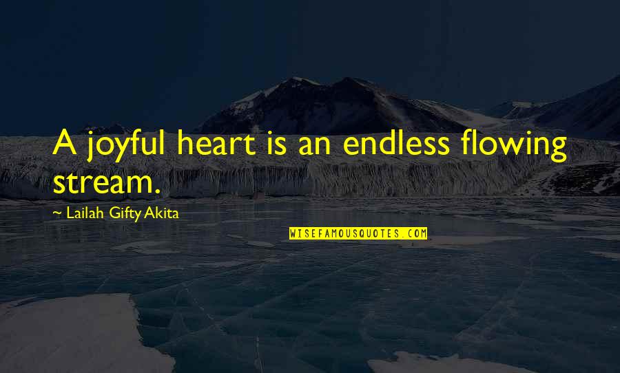 Joyful Life Quotes By Lailah Gifty Akita: A joyful heart is an endless flowing stream.