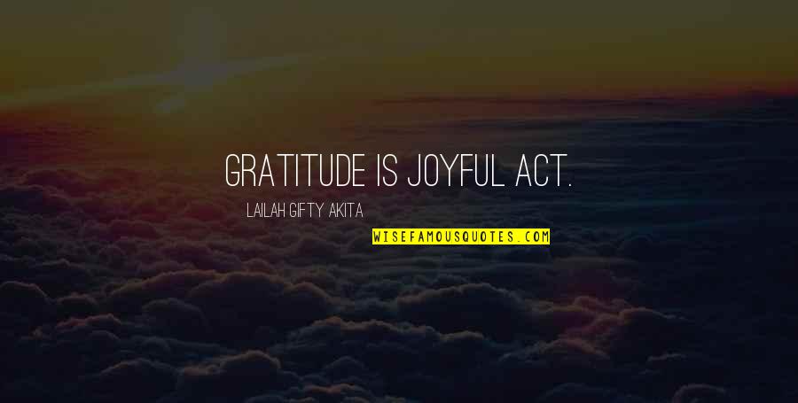 Joyful Life Quotes By Lailah Gifty Akita: Gratitude is joyful act.