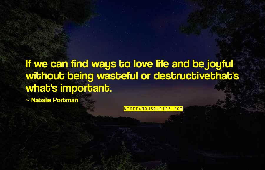 Joyful Life Quotes By Natalie Portman: If we can find ways to love life