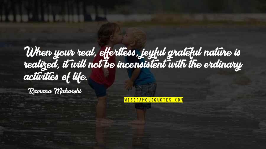 Joyful Life Quotes By Ramana Maharshi: When your real, effortless, joyful grateful nature is