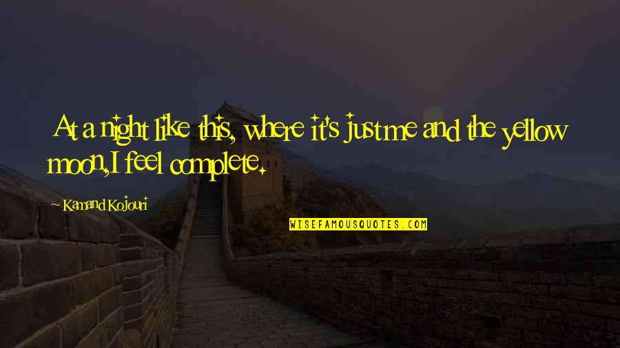 Joyful Moment Quotes By Kamand Kojouri: At a night like this, where it's just