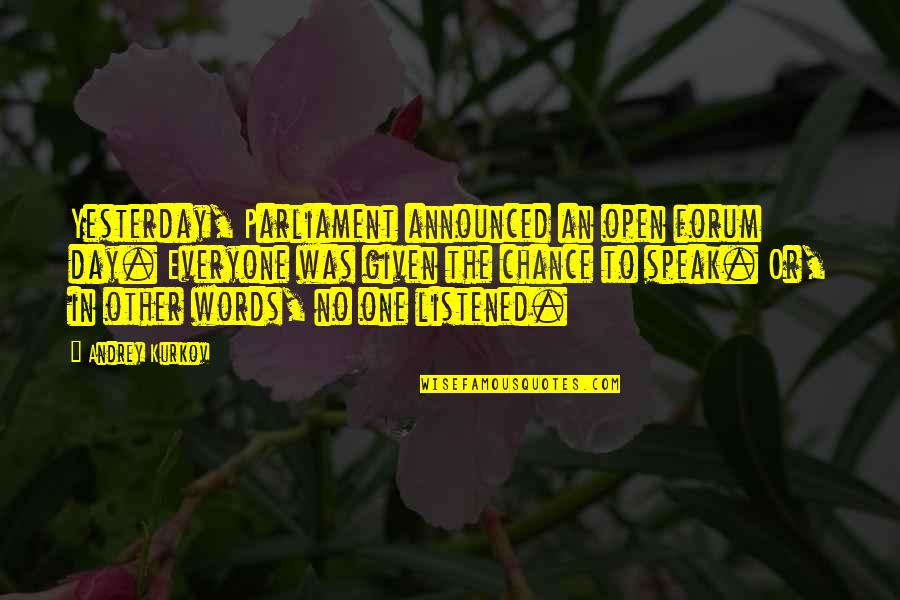 Joyful Noise Quotes By Andrey Kurkov: Yesterday, Parliament announced an open forum day. Everyone