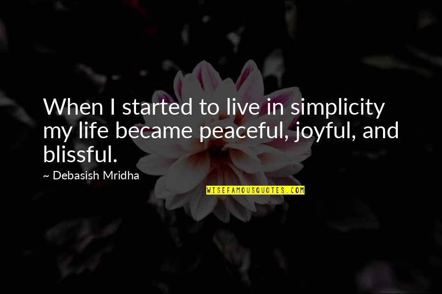 Joyful Quotes By Debasish Mridha: When I started to live in simplicity my