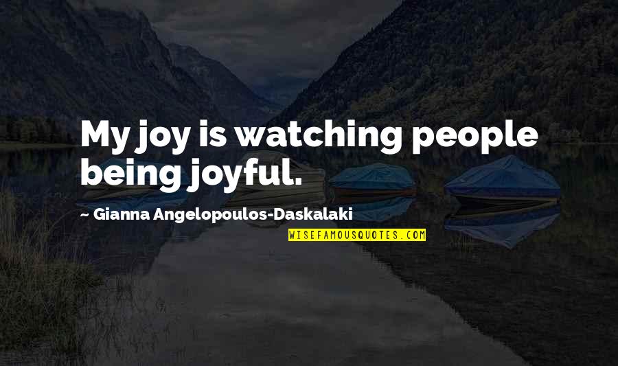 Joyful Quotes By Gianna Angelopoulos-Daskalaki: My joy is watching people being joyful.