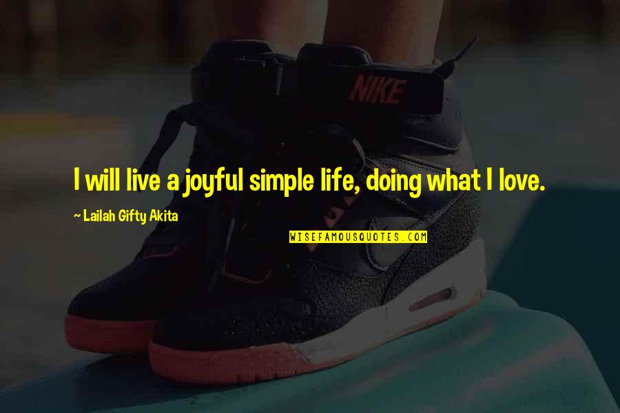 Joyful Quotes By Lailah Gifty Akita: I will live a joyful simple life, doing
