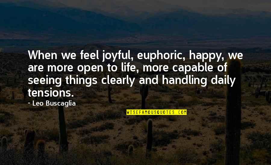 Joyful Quotes By Leo Buscaglia: When we feel joyful, euphoric, happy, we are