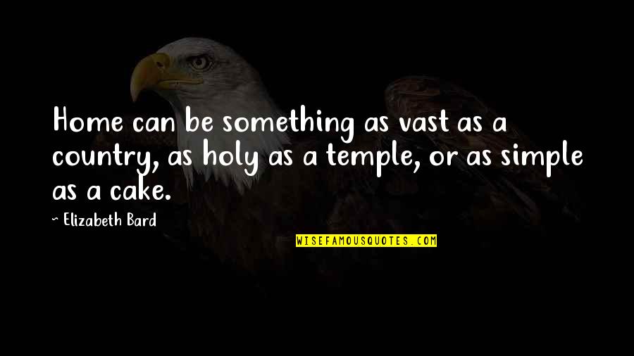 Joyful Short Quotes By Elizabeth Bard: Home can be something as vast as a Joyful Short Quotes By Elizabeth Bard: Home can be something as vast as a