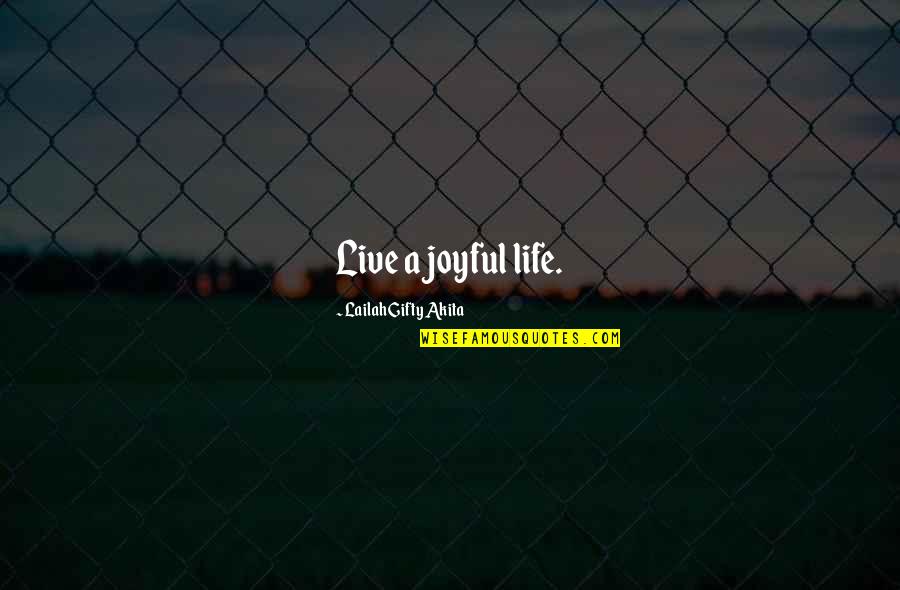 Joyful Soul Quotes By Lailah Gifty Akita: Live a joyful life.