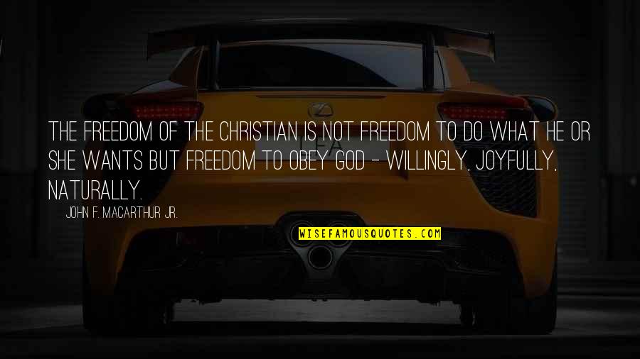 Joyfully Quotes By John F. MacArthur Jr.: The freedom of the Christian is not freedom