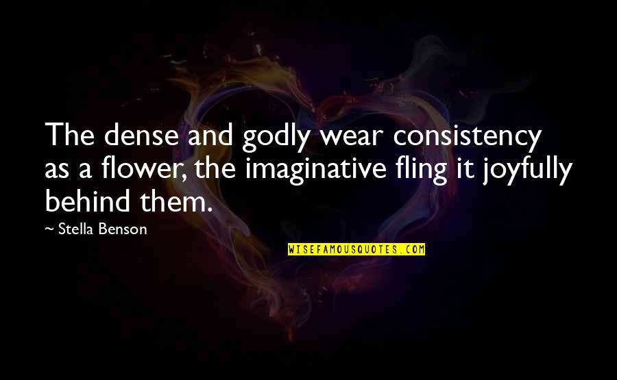 Joyfully Quotes By Stella Benson: The dense and godly wear consistency as a