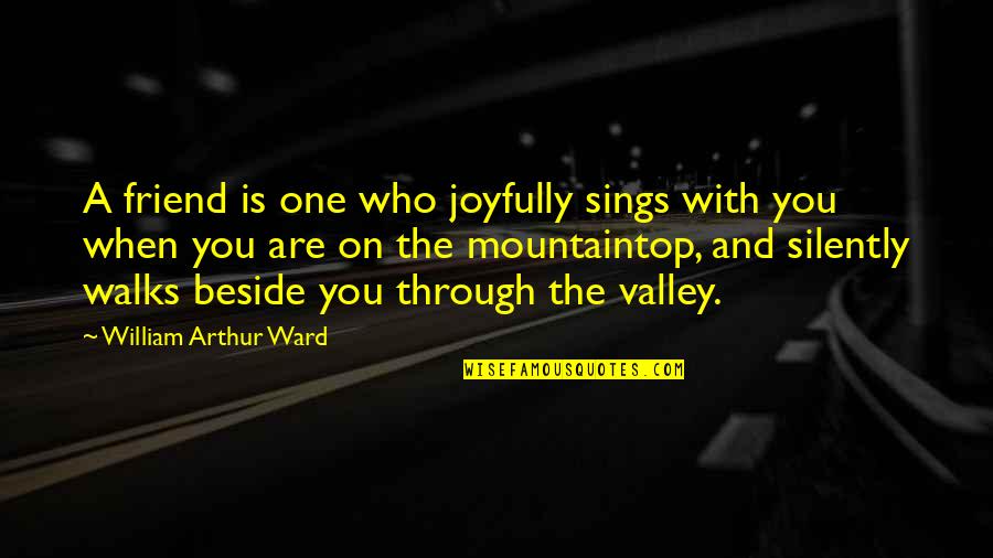 Joyfully Quotes By William Arthur Ward: A friend is one who joyfully sings with