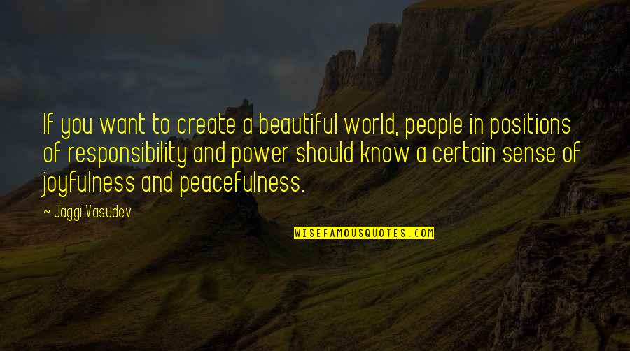Joyfulness Quotes By Jaggi Vasudev: If you want to create a beautiful world,