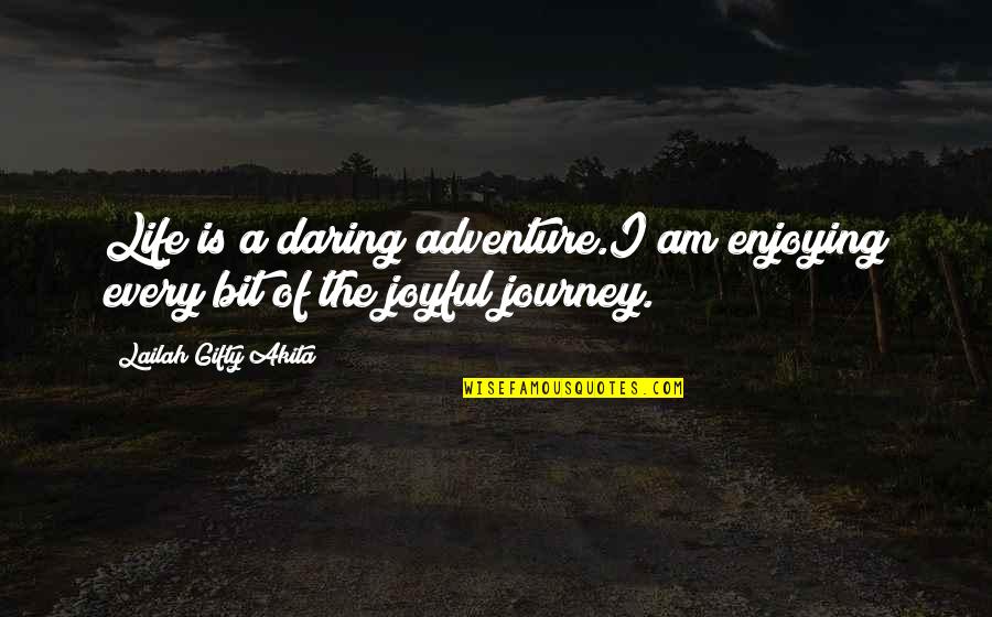 Joyfulness Quotes By Lailah Gifty Akita: Life is a daring adventure.I am enjoying every