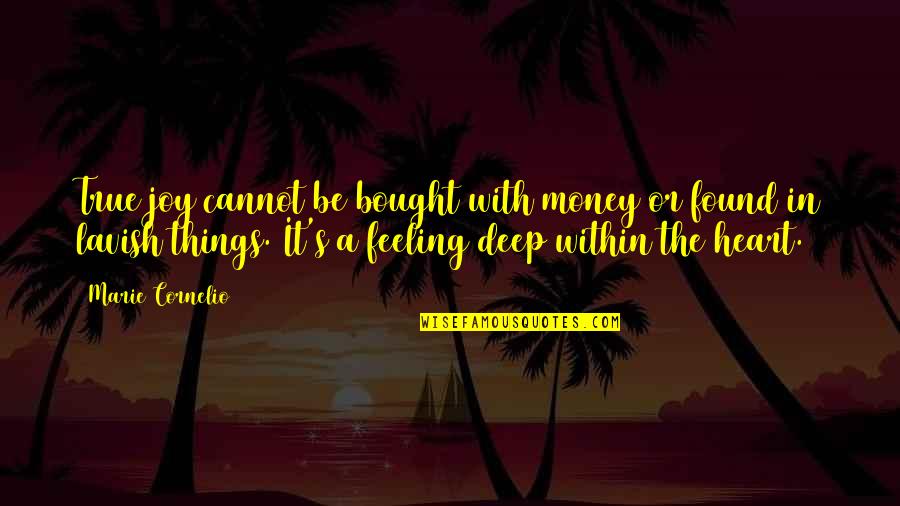 Joyfulness Quotes By Marie Cornelio: True joy cannot be bought with money or Joyfulness Quotes By Marie Cornelio: True joy cannot be bought with money or