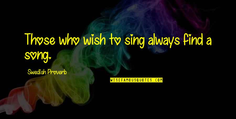 Joyfulness Quotes By Swedish Proverb: Those who wish to sing always find a